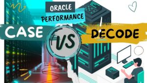 Case vs Decode in Oracle Performance